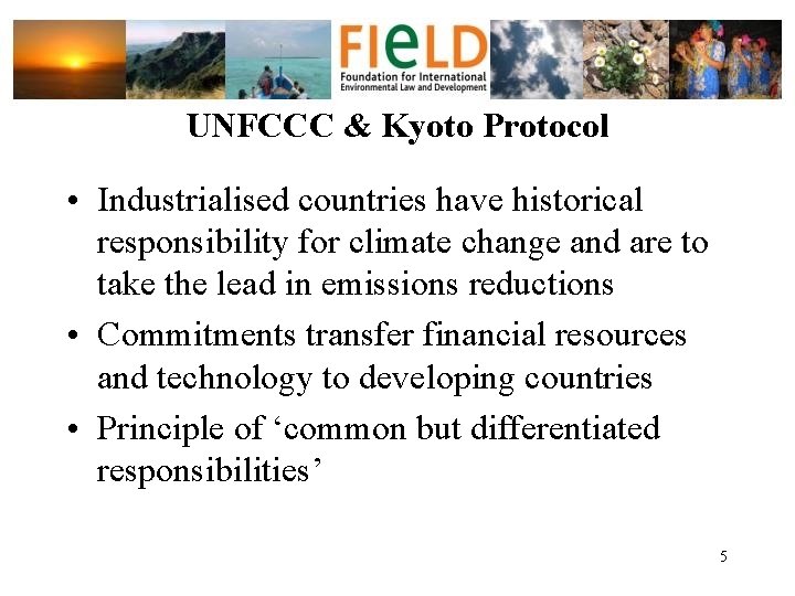 UNFCCC & Kyoto Protocol • Industrialised countries have historical responsibility for climate change and
