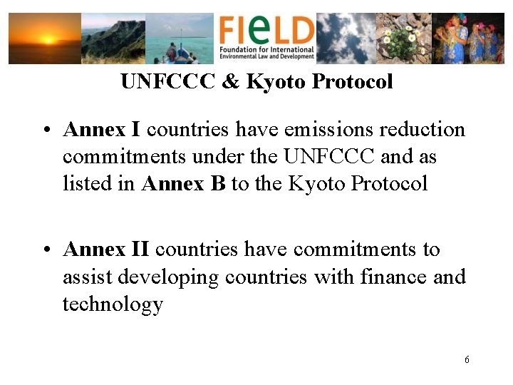 UNFCCC & Kyoto Protocol • Annex I countries have emissions reduction commitments under the
