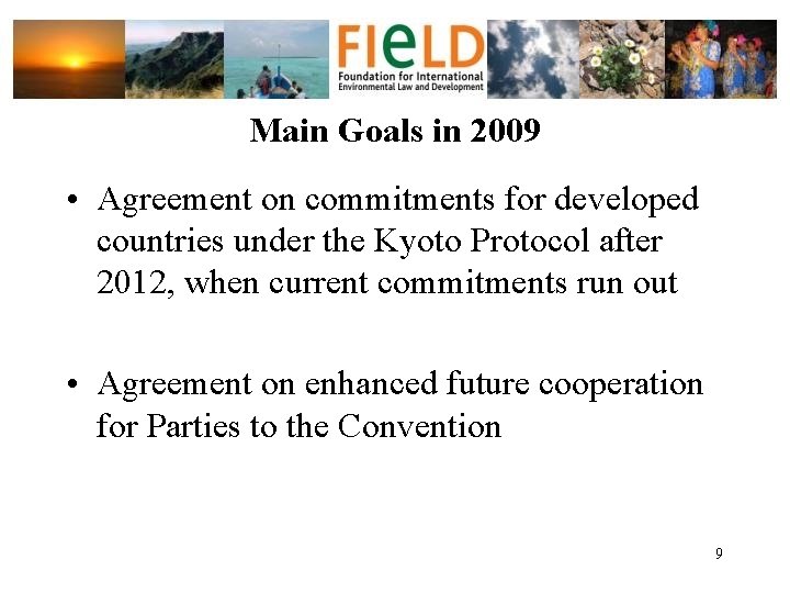 Main Goals in 2009 • Agreement on commitments for developed countries under the Kyoto