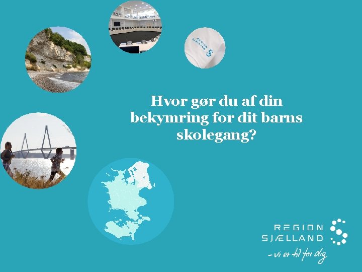 Hvor gør du af din bekymring for dit barns skolegang? 