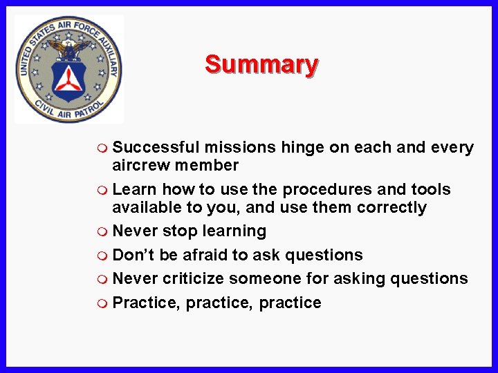 Summary m Successful missions hinge on each and every aircrew member m Learn how