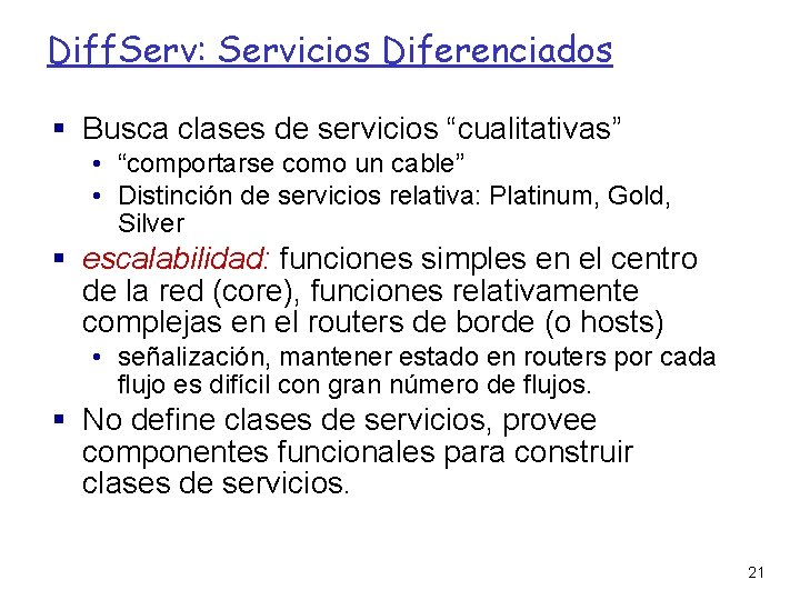 Diff. Serv: Servicios Diferenciados Busca clases de servicios “cualitativas” • “comportarse como un cable”