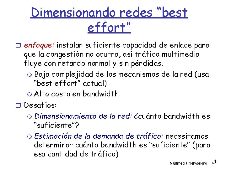 Dimensionando redes “best effort” enfoque: instalar suficiente capacidad de enlace para que la congestión