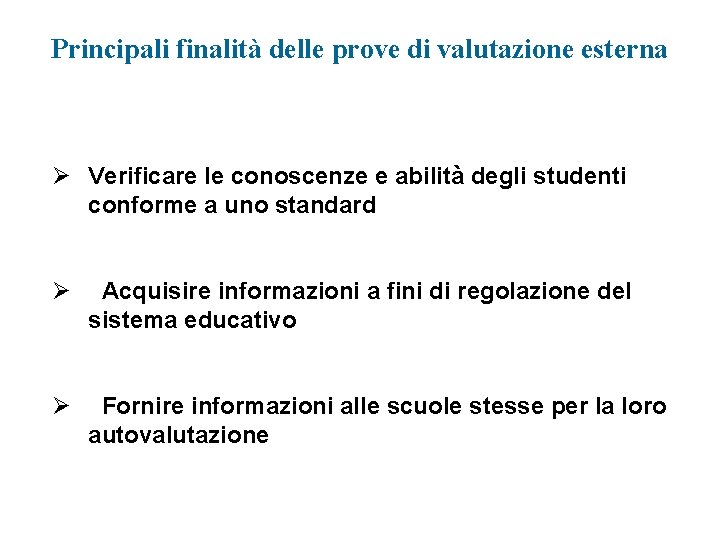 Principali finalità delle prove di valutazione esterna Ø Verificare le conoscenze e abilità degli