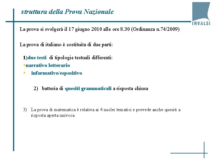 struttura della Prova Nazionale La prova si svolgerà il 17 giugno 2010 alle ore