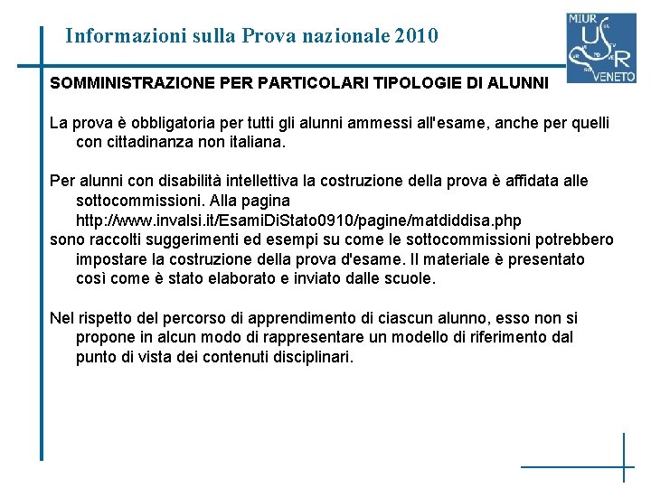 Informazioni sulla Prova nazionale 2010 SOMMINISTRAZIONE PER PARTICOLARI TIPOLOGIE DI ALUNNI La prova è