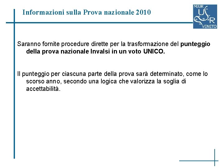 Informazioni sulla Prova nazionale 2010 Saranno fornite procedure dirette per la trasformazione del punteggio