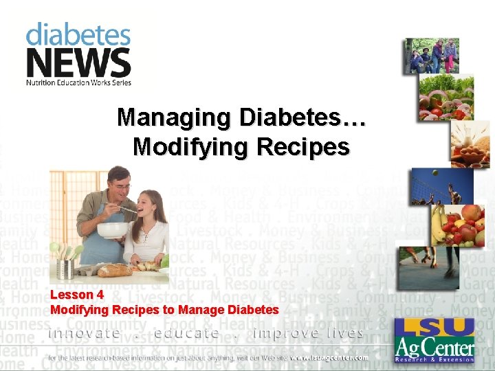 Managing Diabetes… Modifying Recipes Lesson 4 Modifying Recipes to Manage Diabetes 