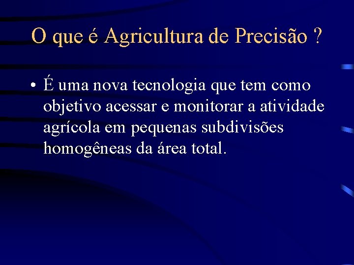 O que é Agricultura de Precisão ? • É uma nova tecnologia que tem