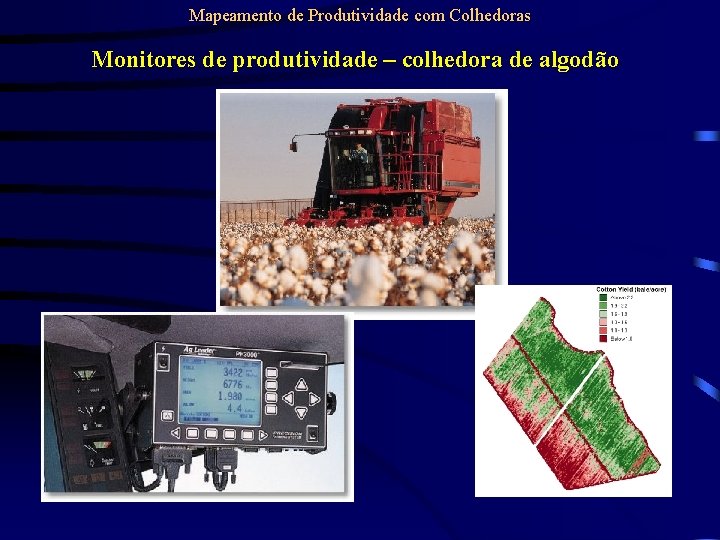 Mapeamento de Produtividade com Colhedoras Monitores de produtividade – colhedora de algodão 