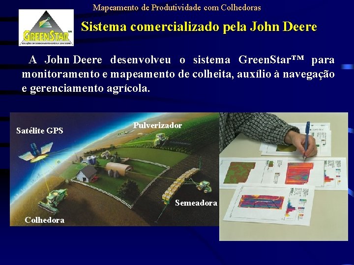 Mapeamento de Produtividade com Colhedoras Sistema comercializado pela John Deere A John Deere desenvolveu