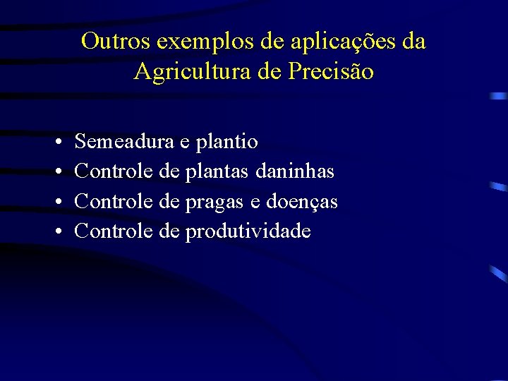 Outros exemplos de aplicações da Agricultura de Precisão • • Semeadura e plantio Controle