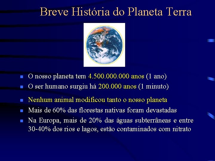 Breve História do Planeta Terra n n n O nosso planeta tem 4. 500.