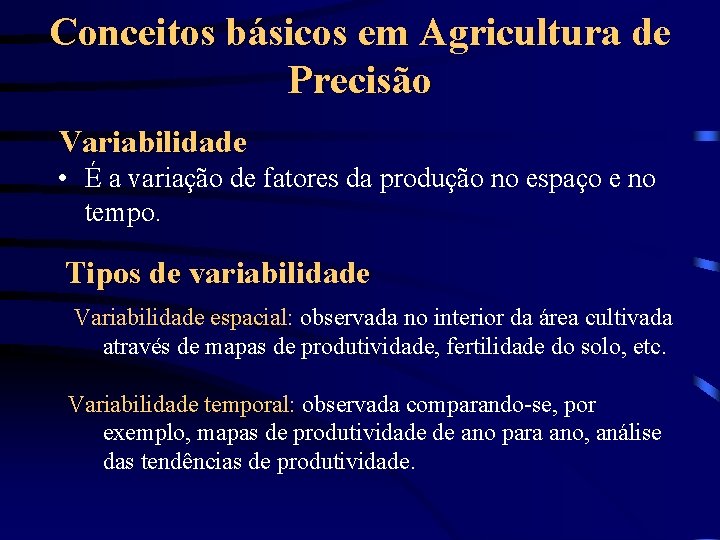 Conceitos básicos em Agricultura de Precisão Variabilidade • É a variação de fatores da