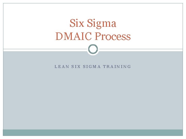 Six Sigma DMAIC Process LEAN SIX SIGMA TRAINING 