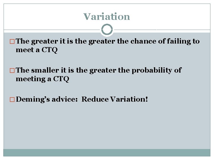 Variation � The greater it is the greater the chance of failing to meet