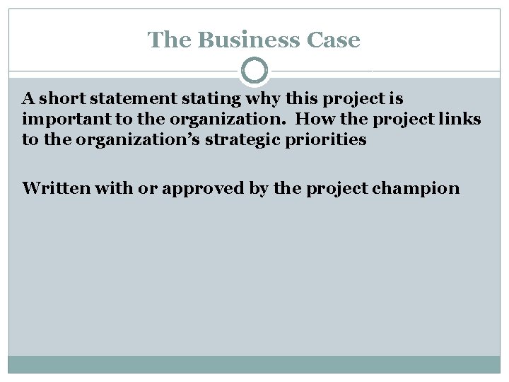 The Business Case A short statement stating why this project is important to the