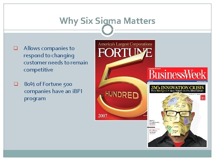 Why Six Sigma Matters q Allows companies to respond to changing customer needs to