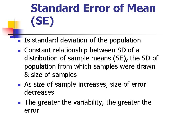 Standard Error of Mean (SE) n n Is standard deviation of the population Constant