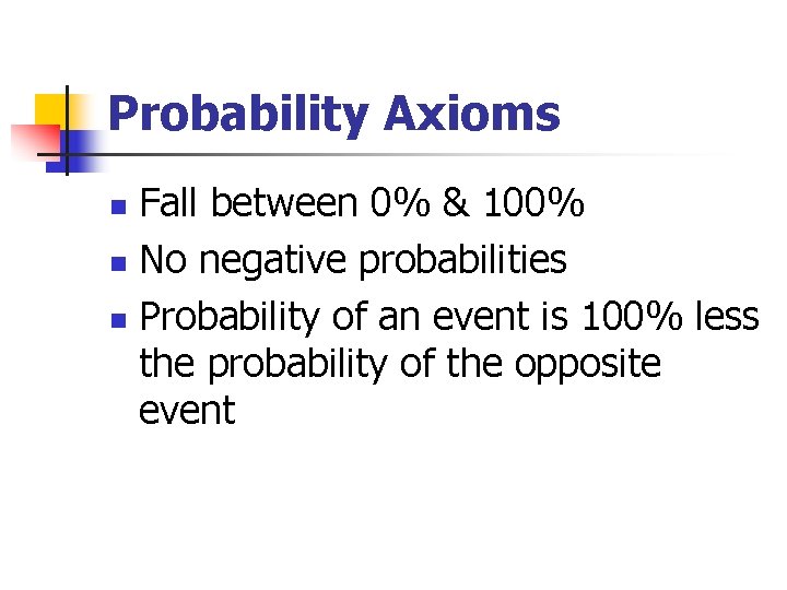 Probability Axioms Fall between 0% & 100% n No negative probabilities n Probability of