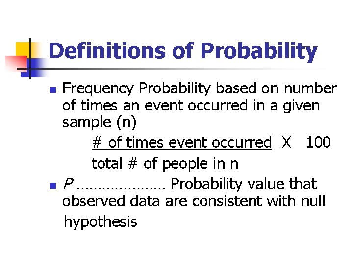 Definitions of Probability n n Frequency Probability based on number of times an event