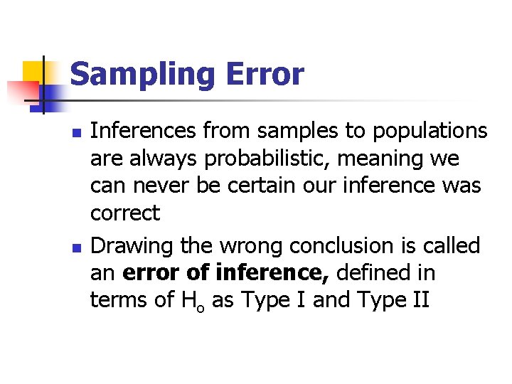 Sampling Error n n Inferences from samples to populations are always probabilistic, meaning we
