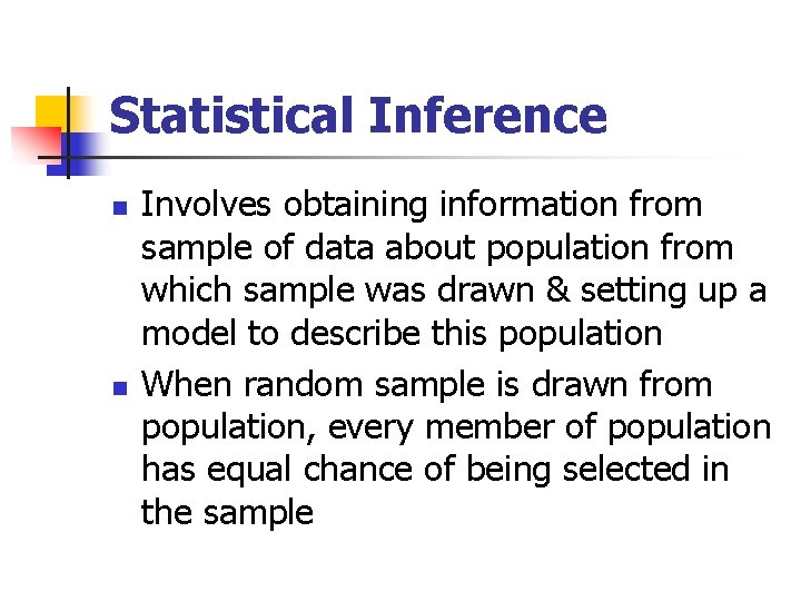 Statistical Inference n n Involves obtaining information from sample of data about population from