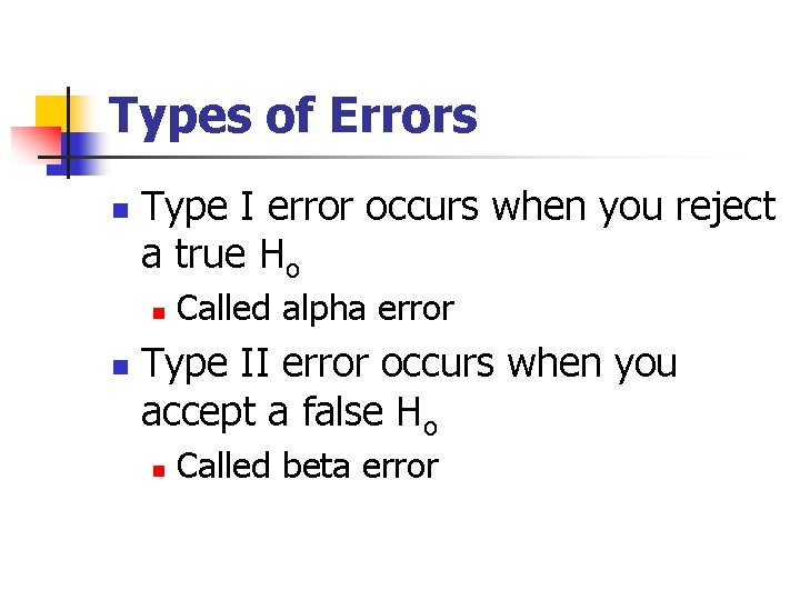 Types of Errors n Type I error occurs when you reject a true Ho