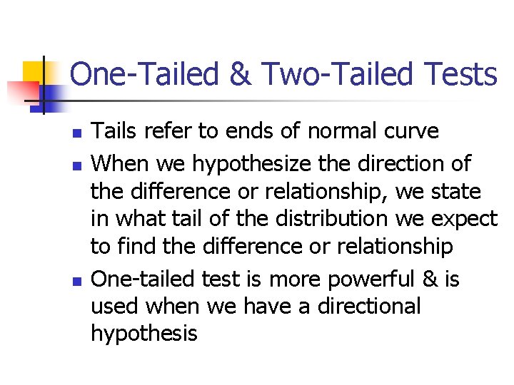 One-Tailed & Two-Tailed Tests n n n Tails refer to ends of normal curve