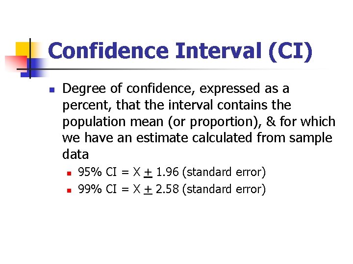 Confidence Interval (CI) n Degree of confidence, expressed as a percent, that the interval