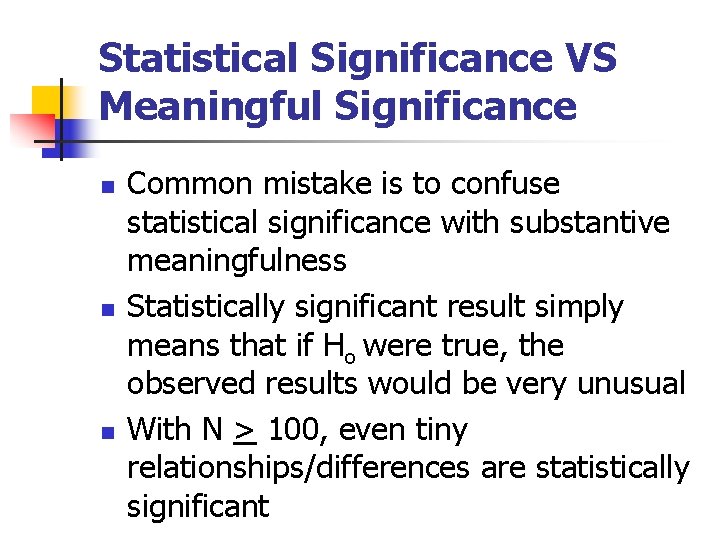 Statistical Significance VS Meaningful Significance n n n Common mistake is to confuse statistical