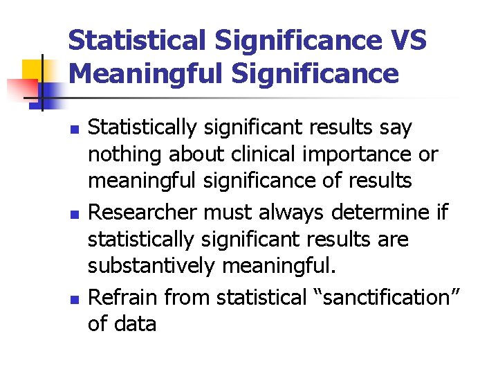 Statistical Significance VS Meaningful Significance n n n Statistically significant results say nothing about