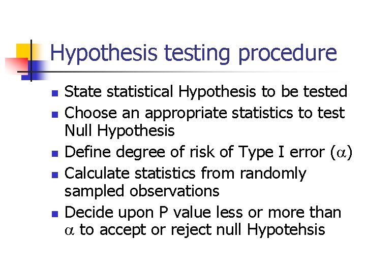 Hypothesis testing procedure n n n State statistical Hypothesis to be tested Choose an