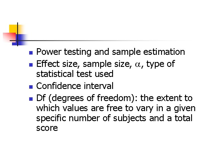 n n Power testing and sample estimation Effect size, sample size, , type of