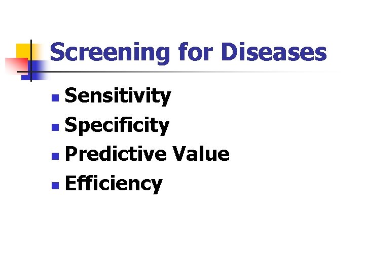 Screening for Diseases Sensitivity n Specificity n Predictive Value n Efficiency n 
