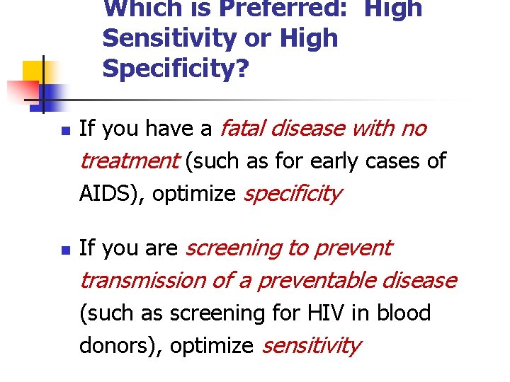 Which is Preferred: High Sensitivity or High Specificity? n n If you have a
