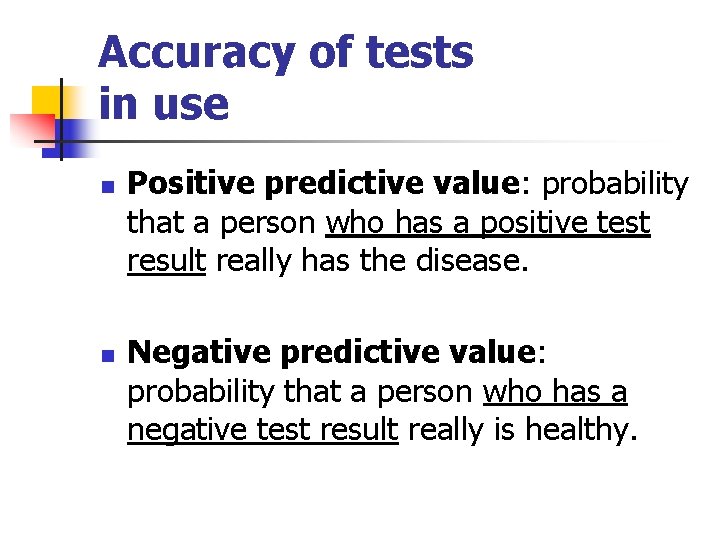 Accuracy of tests in use n n Positive predictive value: probability that a person