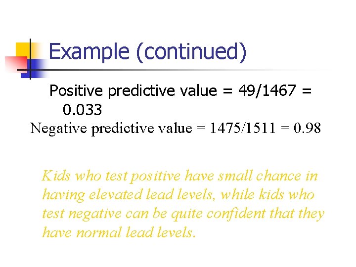 Example (continued) Positive predictive value = 49/1467 = 0. 033 Negative predictive value =