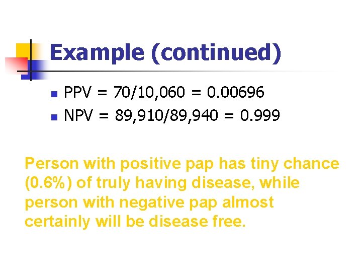 Example (continued) n n PPV = 70/10, 060 = 0. 00696 NPV = 89,