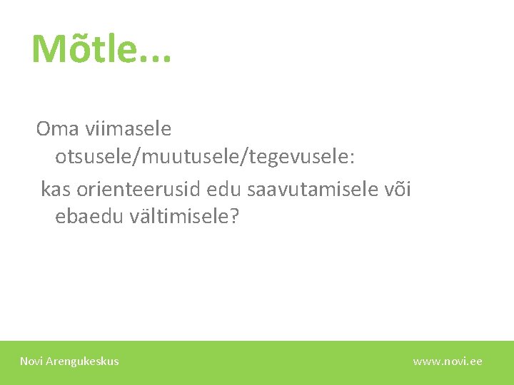 Mõtle. . . Oma viimasele otsusele/muutusele/tegevusele: kas orienteerusid edu saavutamisele või ebaedu vältimisele? Novi