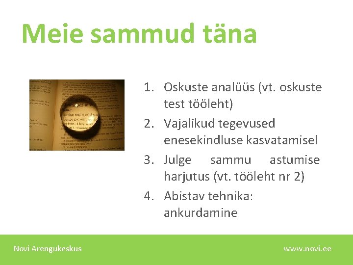 Meie sammud täna 1. Oskuste analüüs (vt. oskuste test tööleht) 2. Vajalikud tegevused enesekindluse