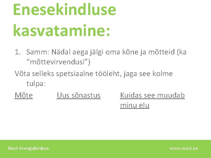 Enesekindluse kasvatamine: 1. Samm: Nädal aega jälgi oma kõne ja mõtteid (ka “mõttevirvendusi”) Võta