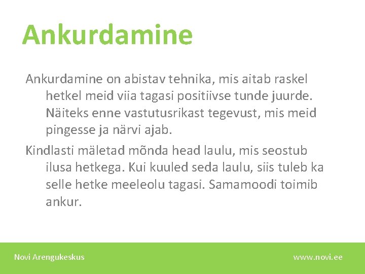 Ankurdamine on abistav tehnika, mis aitab raskel hetkel meid viia tagasi positiivse tunde juurde.