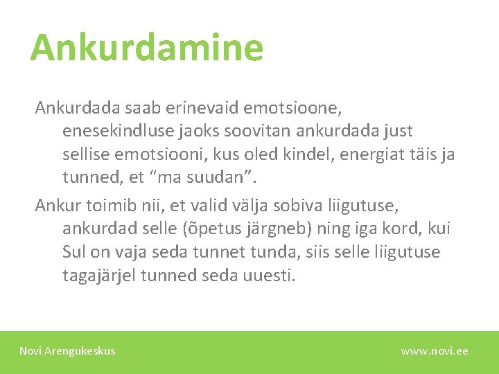 Ankurdamine Ankurdada saab erinevaid emotsioone, enesekindluse jaoks soovitan ankurdada just sellise emotsiooni, kus oled