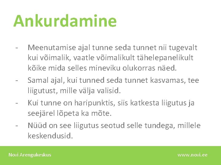 Ankurdamine - - Meenutamise ajal tunne seda tunnet nii tugevalt kui võimalik, vaatle võimalikult