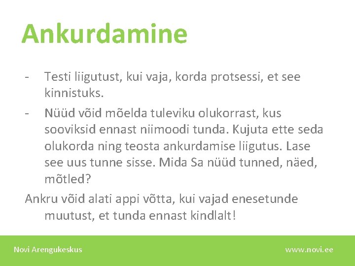 Ankurdamine - Testi liigutust, kui vaja, korda protsessi, et see kinnistuks. - Nüüd võid