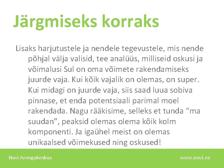 Järgmiseks korraks Lisaks harjutustele ja nendele tegevustele, mis nende põhjal välja valisid, tee analüüs,