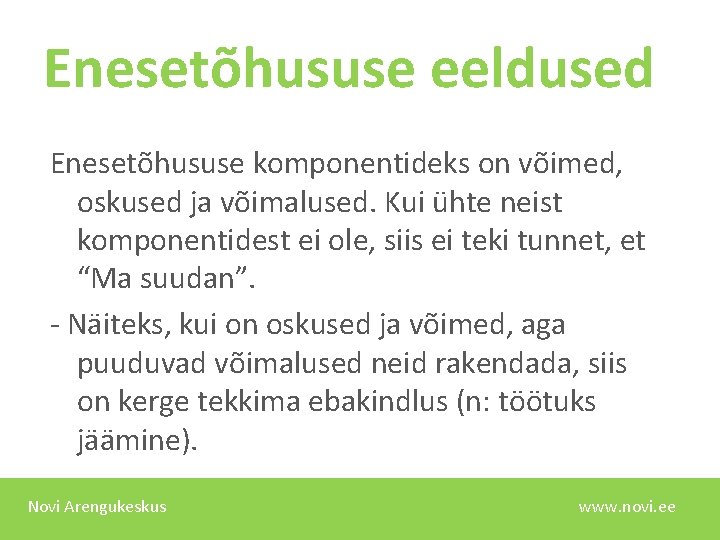 Enesetõhususe eeldused Enesetõhususe komponentideks on võimed, oskused ja võimalused. Kui ühte neist komponentidest ei