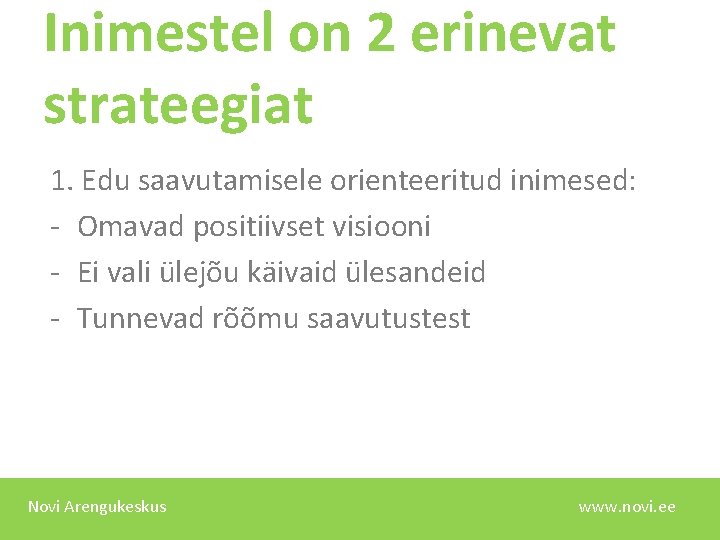 Inimestel on 2 erinevat strateegiat 1. Edu saavutamisele orienteeritud inimesed: - Omavad positiivset visiooni