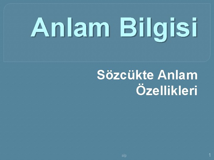 Anlam Bilgisi Sözcükte Anlam Özellikleri alp 1 